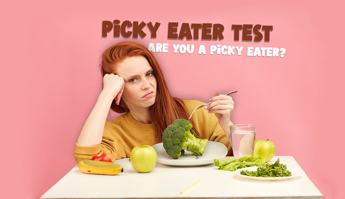 The Picky Eater Test: Are You One? 